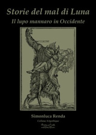 Storie del mal di luna. Il lupo mannaro in Occidente Simonluca Renda