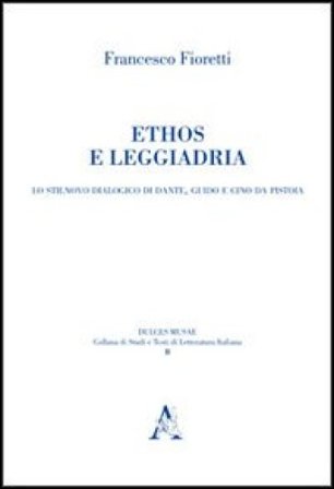 Ethos e leggiadria. Lo Stilnovo dialogico di Dante, Guido e Cino da Pistoia Francesco Fioretti