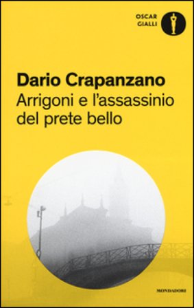 Arrigoni e l'assassinio del prete bello. Milano, 1953 Dario Crapanzano