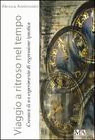 Viaggio a ritroso nel tempo. Cronaca di un esperimento di regressione ipnotica Alessia Ambrosini