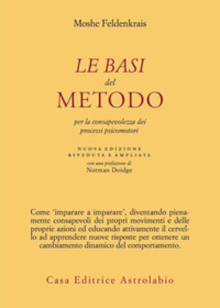 Le basi del metodo per la consapevolezza dei processi psicomotori. Nuova ediz. Moshe Feldenkrais