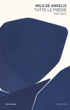 Tutte le poesie (1969-2015) Milo De Angelis