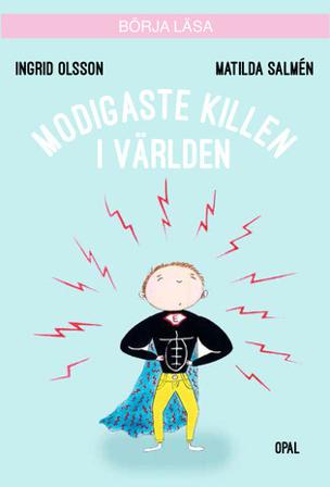 Modigaste killen i världen - Bok av Ingrid Olsson - Inbunden