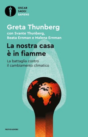 La nostra casa è in fiamme. La nostra battaglia contro il cambiamento climatico Greta Thunberg