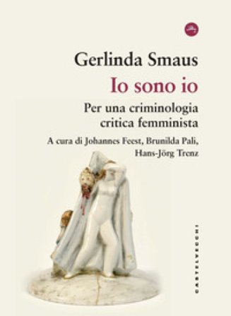 Io sono io. Per una criminologia critica femminista Gerlinda Smaus