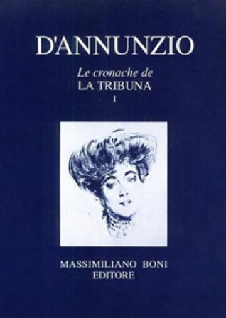 Le cronache de «La Tribuna». Vol. 1 Gabriele D'Annunzio