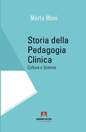 Storia della pedagogia clinica. Cultura e scienza Marta Mani