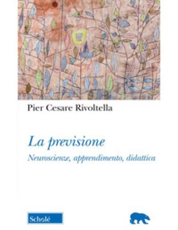 La previsione. Neuroscienze, apprendimento, didattica. Nuova ediz. Pier Cesare Rivoltella
