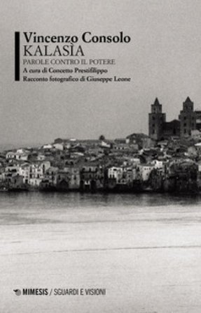 Kalasìa. Parole contro il potere Vincenzo Consolo