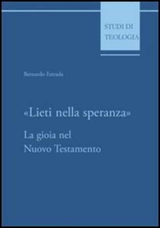Lieti nella speranza. La gioia nel Nuovo Testamento Bernardo Estrada