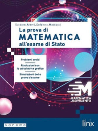 Matematica in movimento. La prova di matematica all'esame di Stato. Per le Scuole superiori. Con espansione online Giovanna Guidone