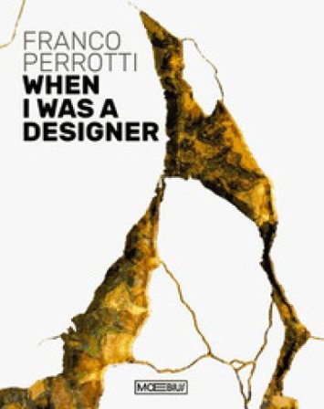 Franco Perrotti. When I was a designer. Ediz. bilingue