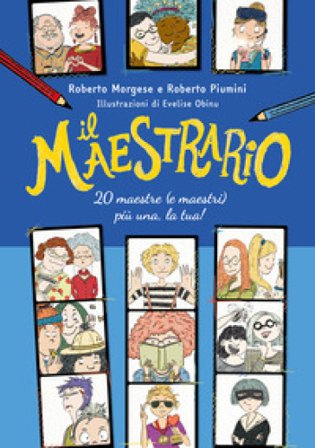 Il maestrario. 20 maestre (e maestri) più una, la tua! Roberto Piumini