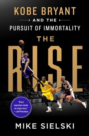 The Rise: Kobe Bryant and the Pursuit of Immortality - Bok av Mike Sielski - Häfte