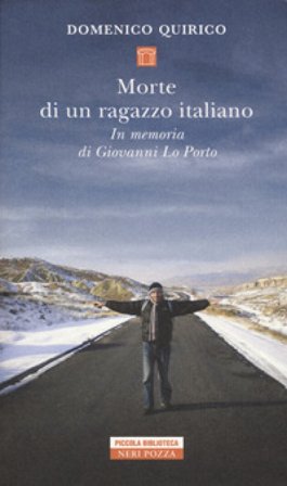Morte di un ragazzo italiano. In memoria di Giovanni Lo Porto Domenico Quirico