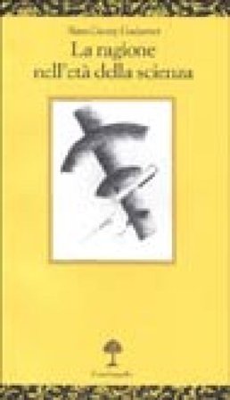 La ragione nell'età della scienza Hans-Georg Gadamer