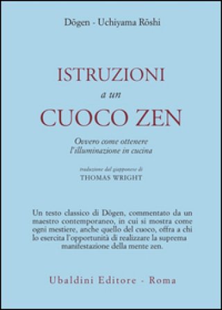 Istruzioni a un cuoco zen. Ovvero come ottenere l'illuminazione in cucina Zenji Dogen