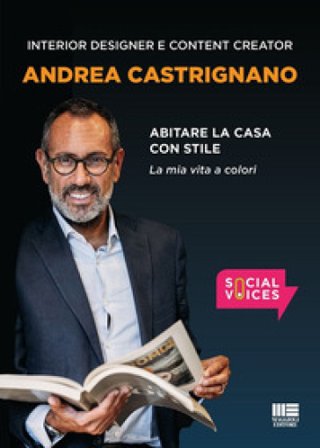 Abitare la casa con stile. La mia vita a colori Andrea Castrignano