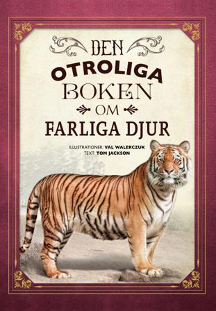 Den otroliga boken om farliga djur - Bok av Tom Jackson - Inbunden