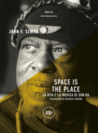Space is the place. La vita e la musica di Sun Ra John F. Szwed