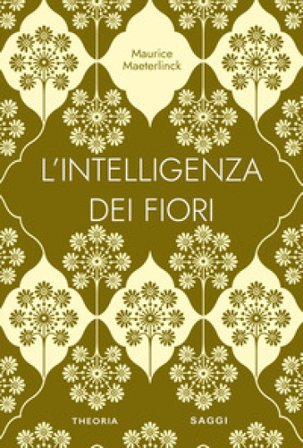 L'intelligenza dei fiori. Ediz. integrale Maurice Maeterlinck