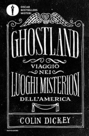 Ghostland. Viaggio nei luoghi misteriosi dell'America Colin Dickey