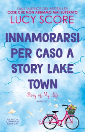 Innamorarsi per caso a Story Lake Town. Story of my life Lucy Score