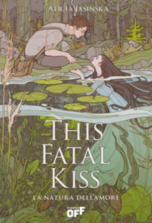 This fatal kiss. La natura dell'amore Alicia Jasinska