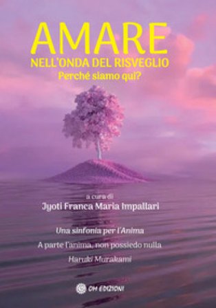 Amare nell'onda del risveglio. Perché siamo qui? Jyoti Franca Maria Impallari
