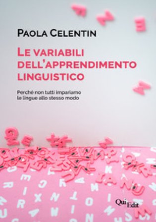 Le variabili dell'apprendimento linguistico. Perché non tutti impariamo le lingue allo stesso modo Paola Celentin