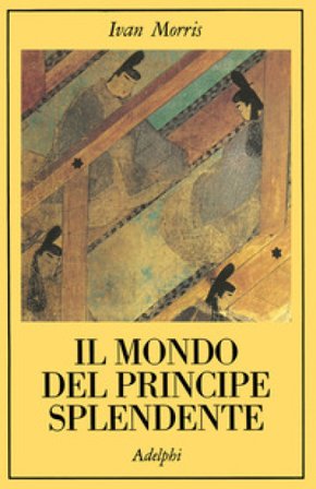 Il mondo del Principe Splendente. Vita di corte nell'antico Giappone Ivan Morris