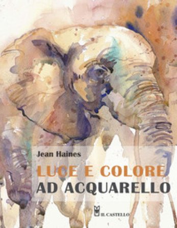 Luce e colore ad acquarello. Ediz. illustrata Jean Haines