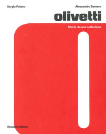 Olivetti. Storie da una collezione. Ediz. a colori Sergio Polano