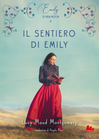 Il sentiero di Emily. Emily di New Moon. Vol. 3 Lucy Maud Montgomery
