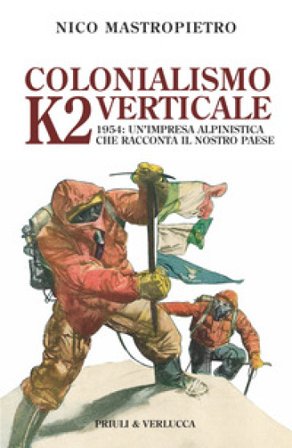 Colonialismo verticale. K2 1954: un'impresa alpinistica che racconta il nostro paese Nico Mastropietro
