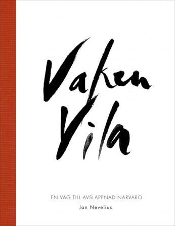 Vaken vila : en väg till avslappnad närvaro - Bok av Jan Nevelius - Inbunden