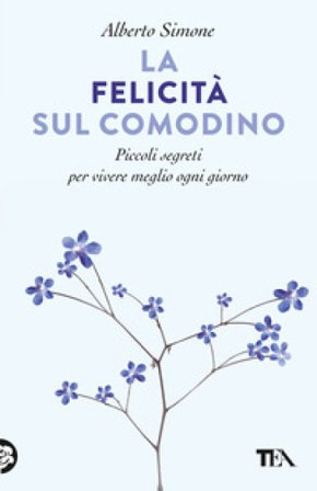 La felicità sul comodino. Piccoli segreti per vivere meglio ogni giorno Alberto Simone