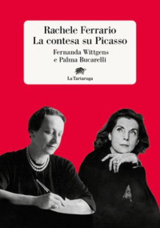 La contesa su Picasso. Fernanda Wittgens e Palma Bucarelli Rachele Ferrario