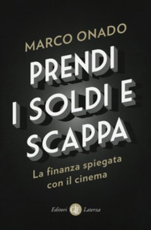Prendi i soldi e scappa. La finanza spiegata con il cinema Marco Onado