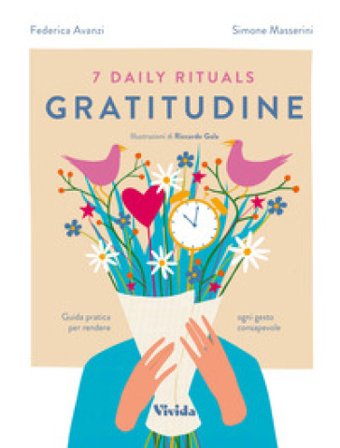 7 daily rituals. Gratitudine. Guida pratica per rendere ogni gesto consapevole Federica Avanzi