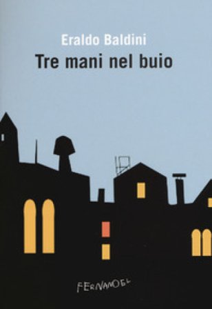 Tre mani nel buio Eraldo Baldini