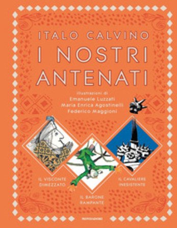 I nostri antenati: Il visconte dimezzato-Il barone rampante-Il cavaliere inesistente Italo Calvino