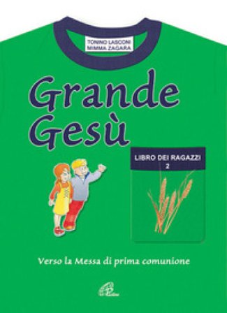 Grande Gesù. Libro dei ragazzi. Vol. 2: Verso la messa di prima comunione Tonino Lasconi