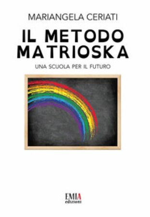 Il metodo Matrioska. Una scuola per il futuro Mariangela Ceriati