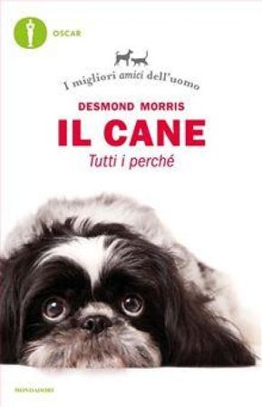 Il cane. Tutti i perché. I migliori amici dell'uomo Desmond Morris