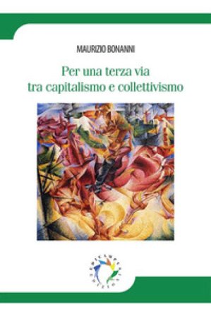 Per una terza via tra capitalismo e collettivismo Maurizio Bonanni