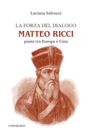 La forza del dialogo Matteo Ricci. Ponte tra Europa e Cina Luciana Salvucci