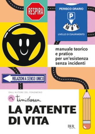 La patente di vita. Manuale teorico e pratico per un'esistenza senza incidenti Timidessen
