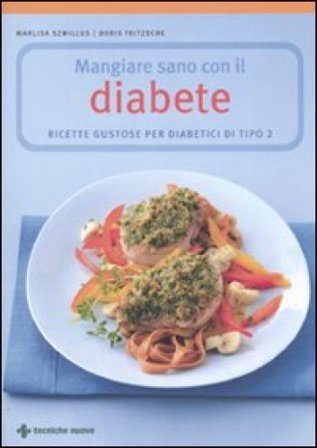 Mangiare sano con il diabete. Ricette gustose per diabetici di tipo 2 Marlisa Szwillus