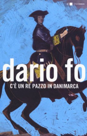 C'è un re pazzo in Danimarca Dario Fo